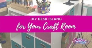 picture of craft room desk with a banner over it that reads "DIY Desk Island for your craft room"