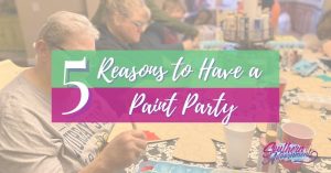 paint party table with overlay that reads 5 reasons to have a paint party